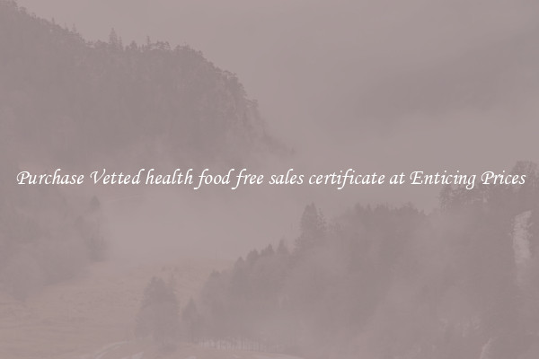 Purchase Vetted health food free sales certificate at Enticing Prices