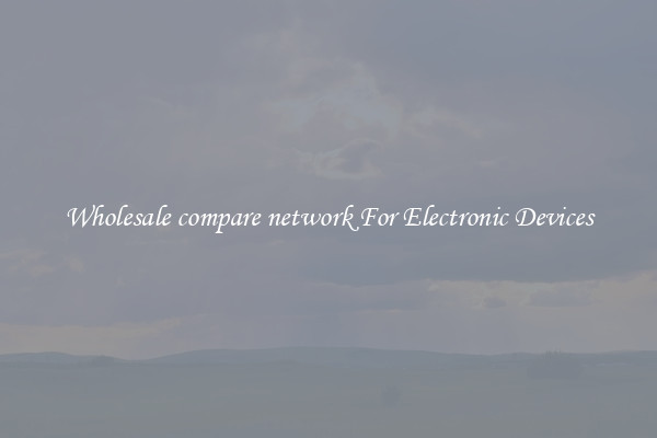 Wholesale compare network For Electronic Devices