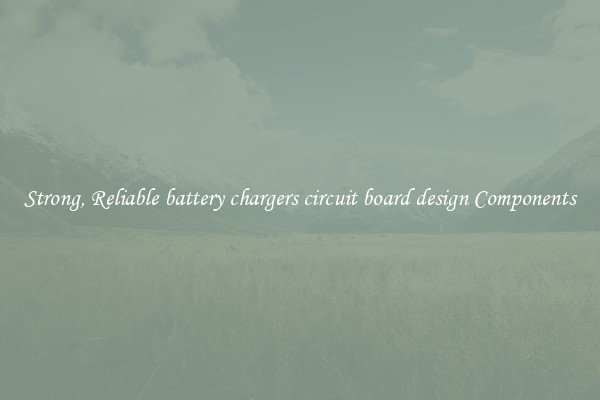 Strong, Reliable battery chargers circuit board design Components