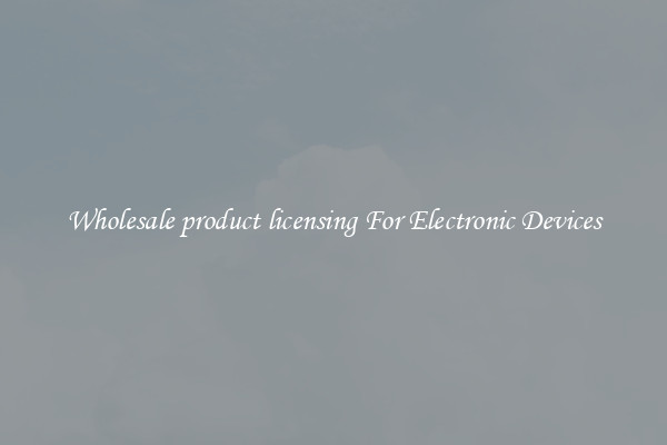 Wholesale product licensing For Electronic Devices