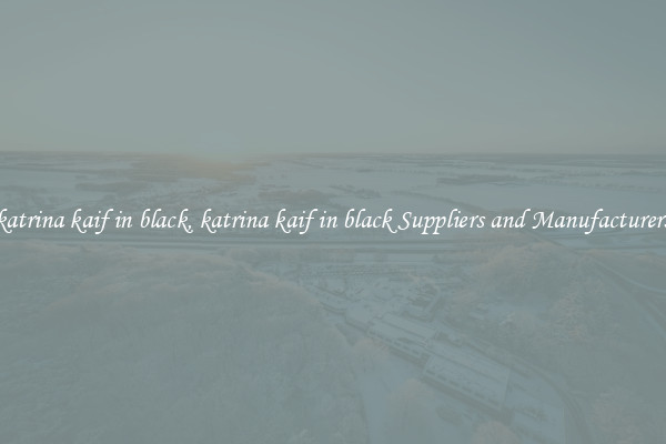 katrina kaif in black, katrina kaif in black Suppliers and Manufacturers