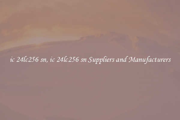 ic 24lc256 sn, ic 24lc256 sn Suppliers and Manufacturers