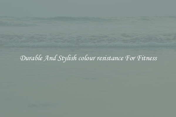 Durable And Stylish colour resistance For Fitness