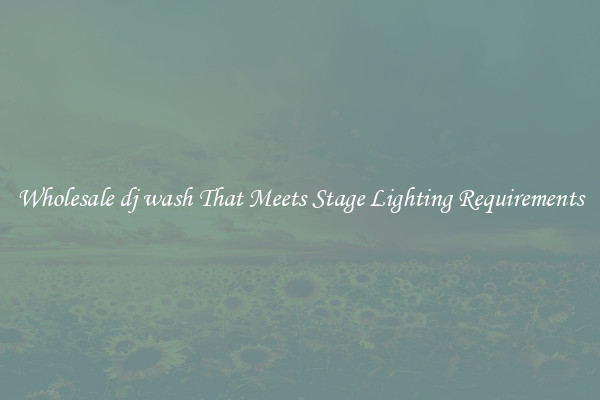 Wholesale dj wash That Meets Stage Lighting Requirements