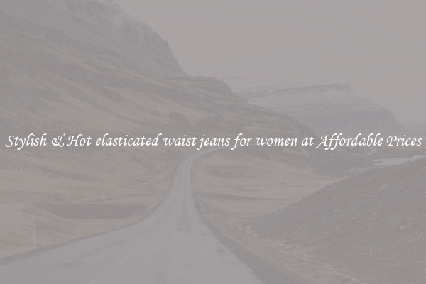Stylish & Hot elasticated waist jeans for women at Affordable Prices