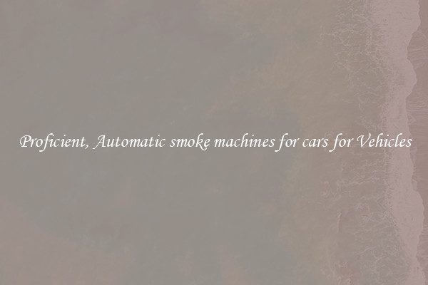 Proficient, Automatic smoke machines for cars for Vehicles