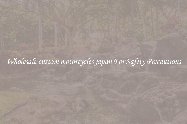 Wholesale custom motorcycles japan For Safety Precautions