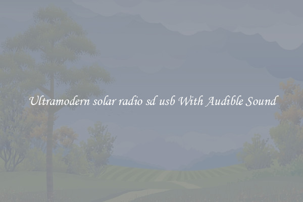 Ultramodern solar radio sd usb With Audible Sound