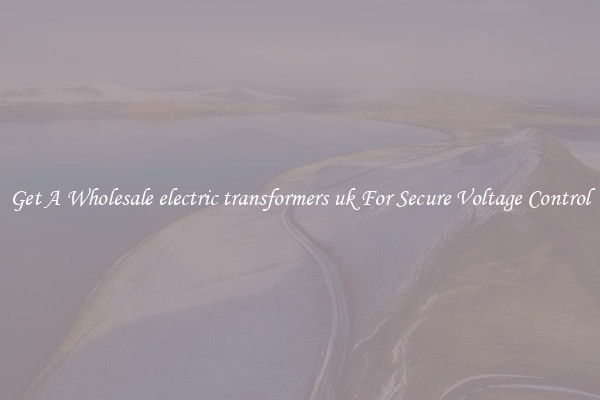 Get A Wholesale electric transformers uk For Secure Voltage Control