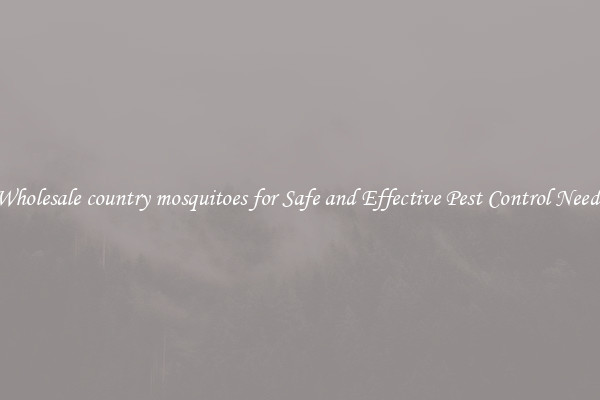 Wholesale country mosquitoes for Safe and Effective Pest Control Needs