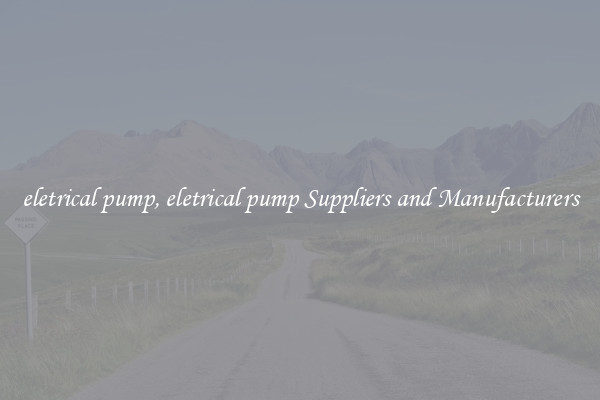 eletrical pump, eletrical pump Suppliers and Manufacturers