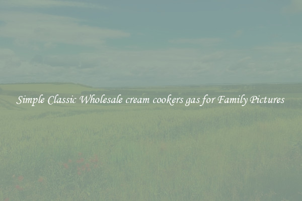 Simple Classic Wholesale cream cookers gas for Family Pictures 