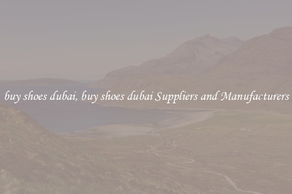 buy shoes dubai, buy shoes dubai Suppliers and Manufacturers