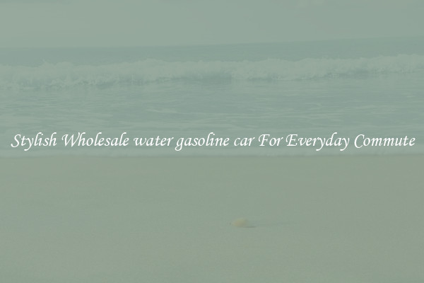 Stylish Wholesale water gasoline car For Everyday Commute