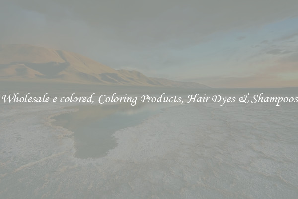 Wholesale e colored, Coloring Products, Hair Dyes & Shampoos