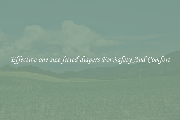 Effective one size fitted diapers For Safety And Comfort