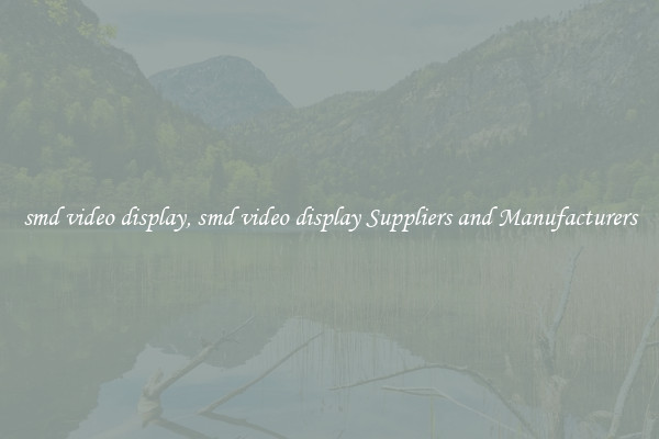 smd video display, smd video display Suppliers and Manufacturers
