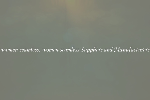women seamless, women seamless Suppliers and Manufacturers