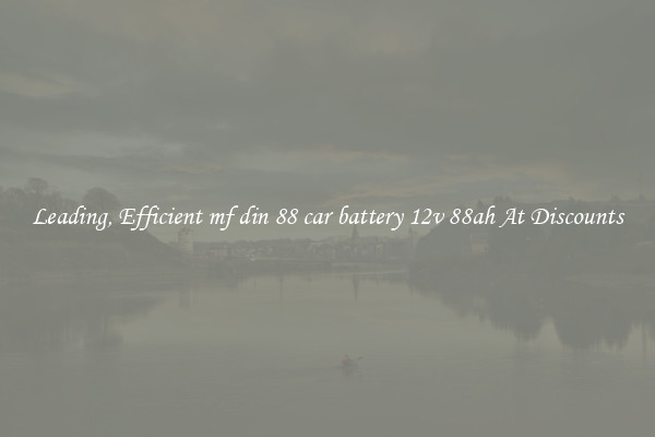 Leading, Efficient mf din 88 car battery 12v 88ah At Discounts