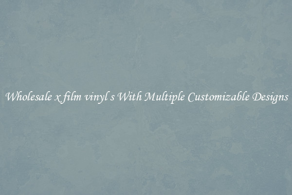 Wholesale x film vinyl s With Multiple Customizable Designs