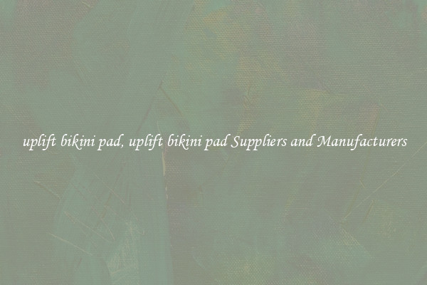 uplift bikini pad, uplift bikini pad Suppliers and Manufacturers