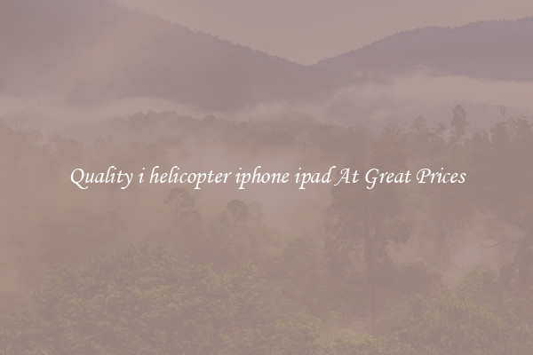 Quality i helicopter iphone ipad At Great Prices