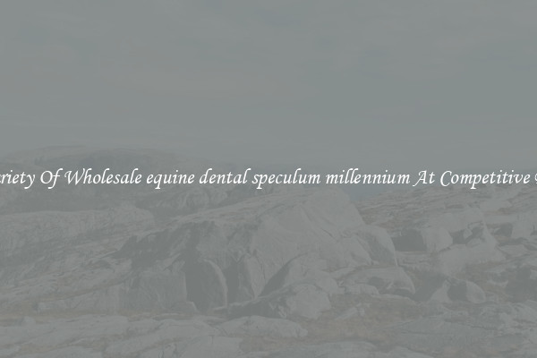 A Variety Of Wholesale equine dental speculum millennium At Competitive Prices