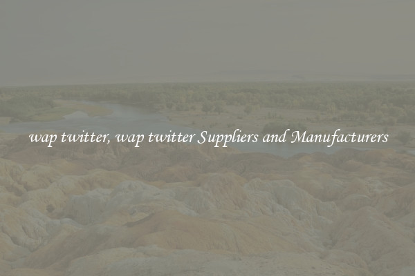 wap twitter, wap twitter Suppliers and Manufacturers