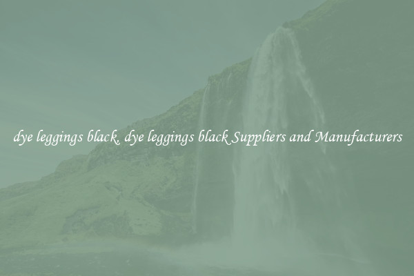 dye leggings black, dye leggings black Suppliers and Manufacturers