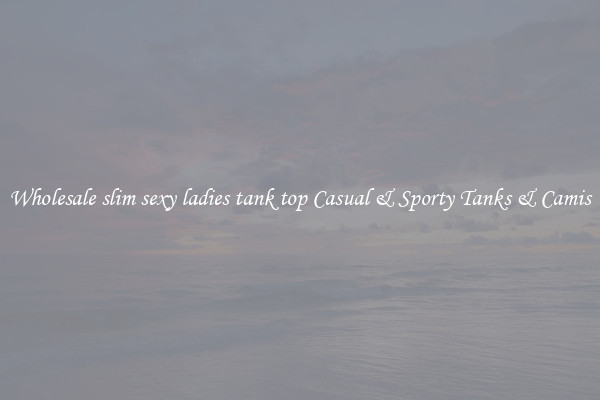 Wholesale slim sexy ladies tank top Casual & Sporty Tanks & Camis