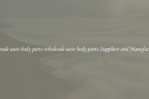 wholesale auto body parts wholesale auto body parts Suppliers and Manufacturers