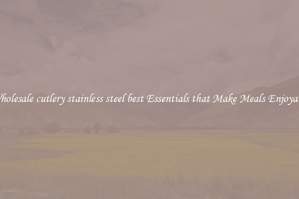 Wholesale cutlery stainless steel best Essentials that Make Meals Enjoyable