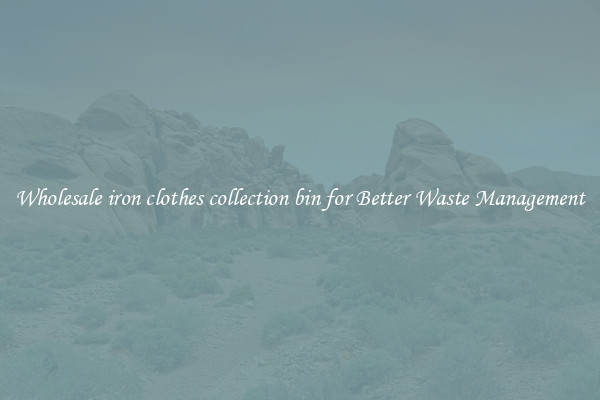 Wholesale iron clothes collection bin for Better Waste Management