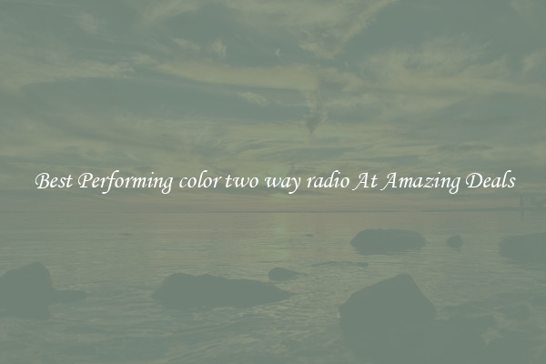 Best Performing color two way radio At Amazing Deals