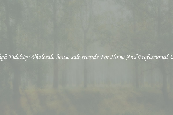 High Fidelity Wholesale house sale records For Home And Professional Use