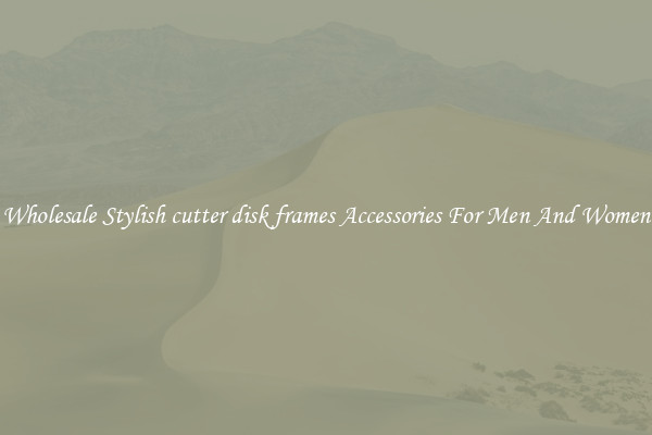 Wholesale Stylish cutter disk frames Accessories For Men And Women