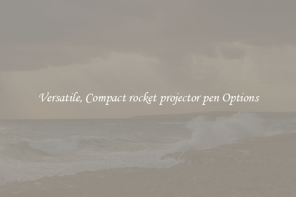 Versatile, Compact rocket projector pen Options
