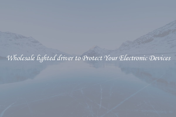 Wholesale lighted driver to Protect Your Electronic Devices