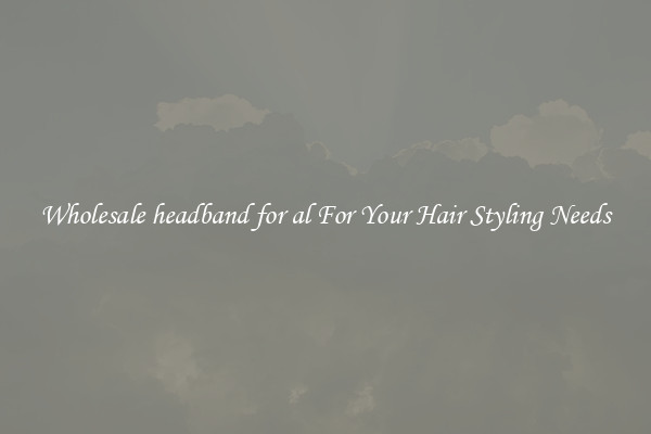 Wholesale headband for al For Your Hair Styling Needs