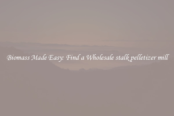  Biomass Made Easy: Find a Wholesale stalk pelletizer mill 