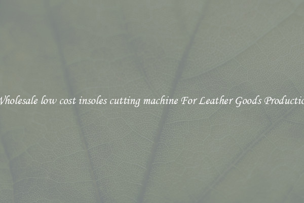 Wholesale low cost insoles cutting machine For Leather Goods Production