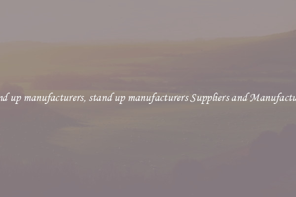 stand up manufacturers, stand up manufacturers Suppliers and Manufacturers