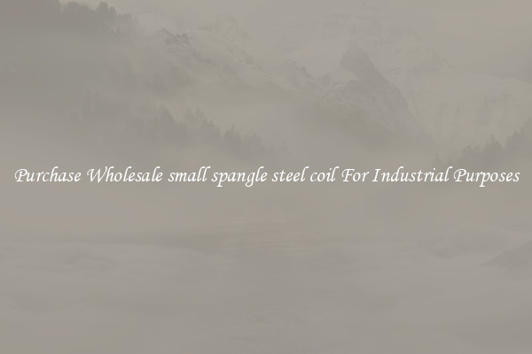 Purchase Wholesale small spangle steel coil For Industrial Purposes