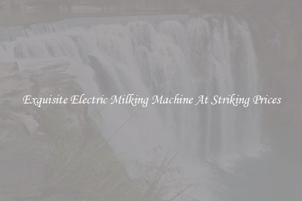 Exquisite Electric Milking Machine At Striking Prices