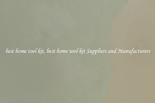 best home tool kit, best home tool kit Suppliers and Manufacturers