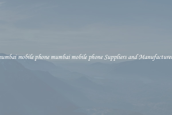 mumbai mobile phone mumbai mobile phone Suppliers and Manufacturers