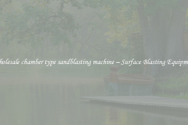  Wholesale chamber type sandblasting machine – Surface Blasting Equipment 