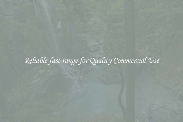Reliable fast range for Quality Commercial Use
