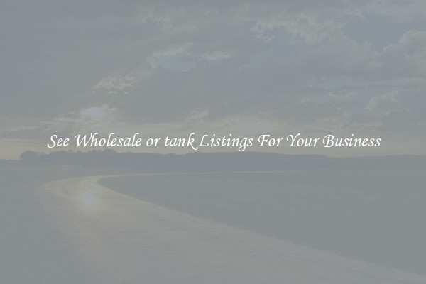 See Wholesale or tank Listings For Your Business