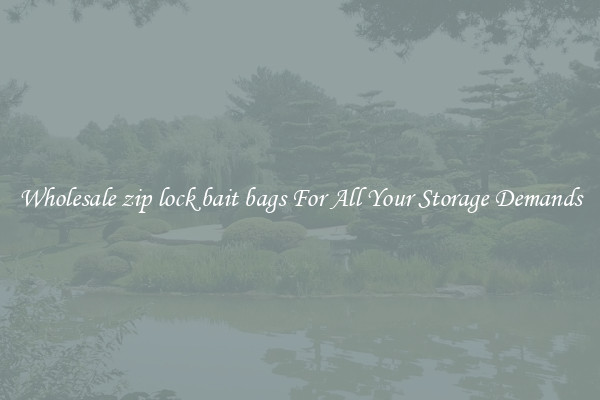 Wholesale zip lock bait bags For All Your Storage Demands